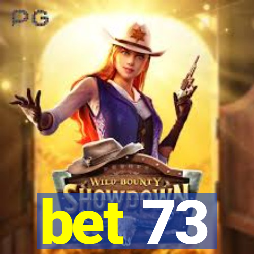 bet 73